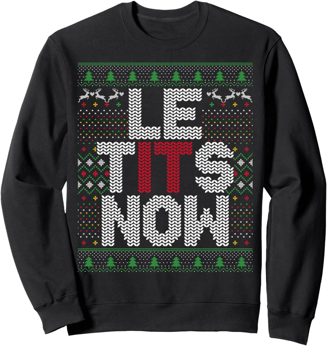 Le Tits Now Funny Christmas Let It Snow Hässliches Weihnachten für Erwachsene Sweatshirt