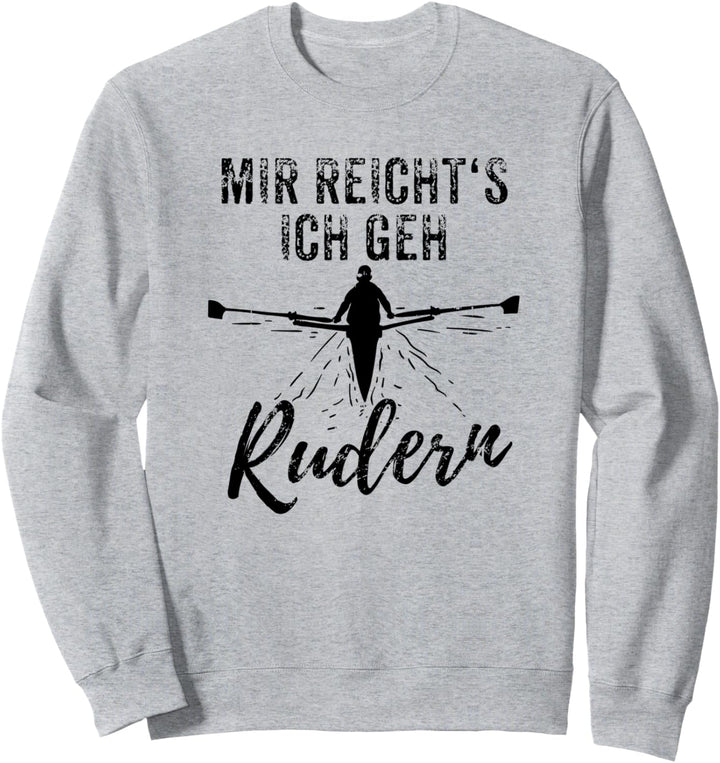 Mir reicht's ich geh Rudern - Ruderer Geschenk Sweatshirt