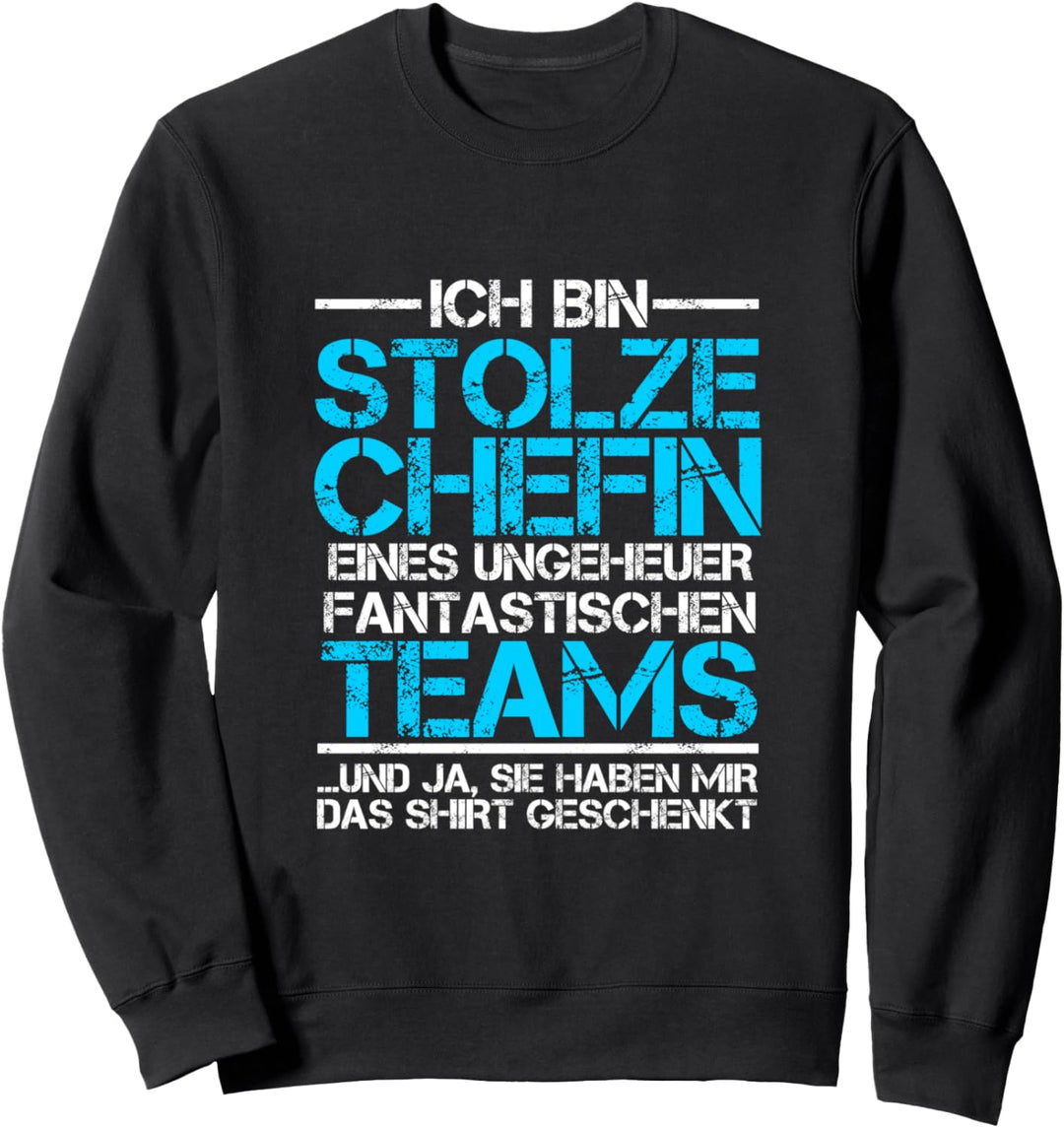 Ich bin stolze Chefin eines fantastischen Teams Sweatshirt