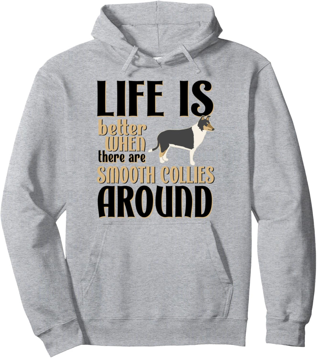Life is Better Smooth Collies - Funny Smooth Collie Pullover Hoodie