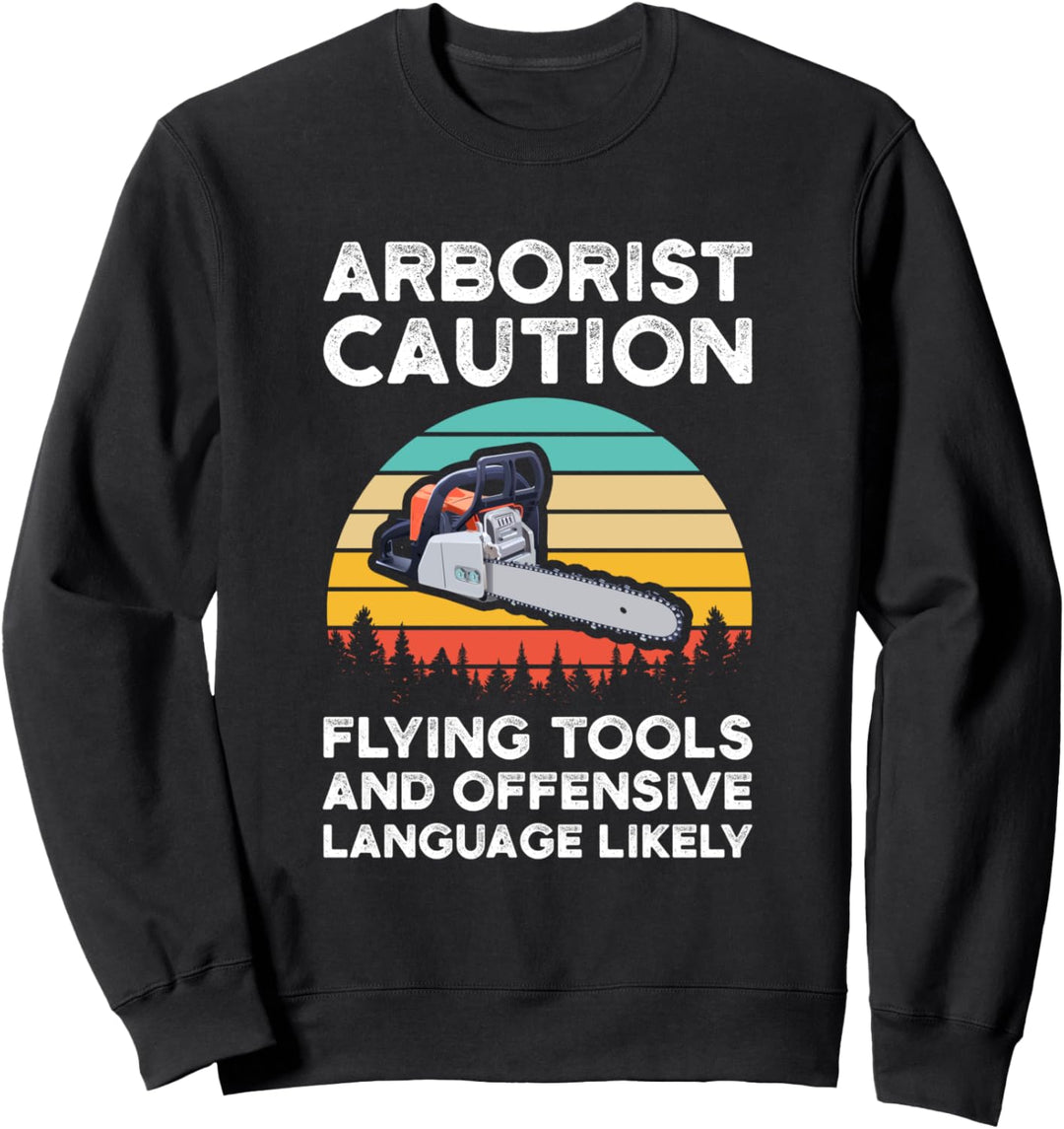 Baumpfleger Vorsicht fliegende Werkzeuge und beleidigende Baummacherjob Sweatshirt