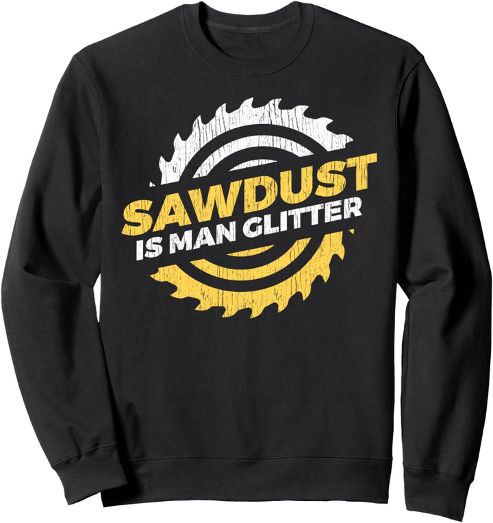 Sawdust Is Man Glitter Handwerker Holzfäller Sweatshirt