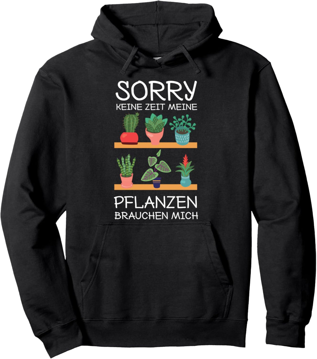 Sorry Keine Zeit Meine Pflanzen Brauchen Mich Lustig Gärtner Pullover Hoodie