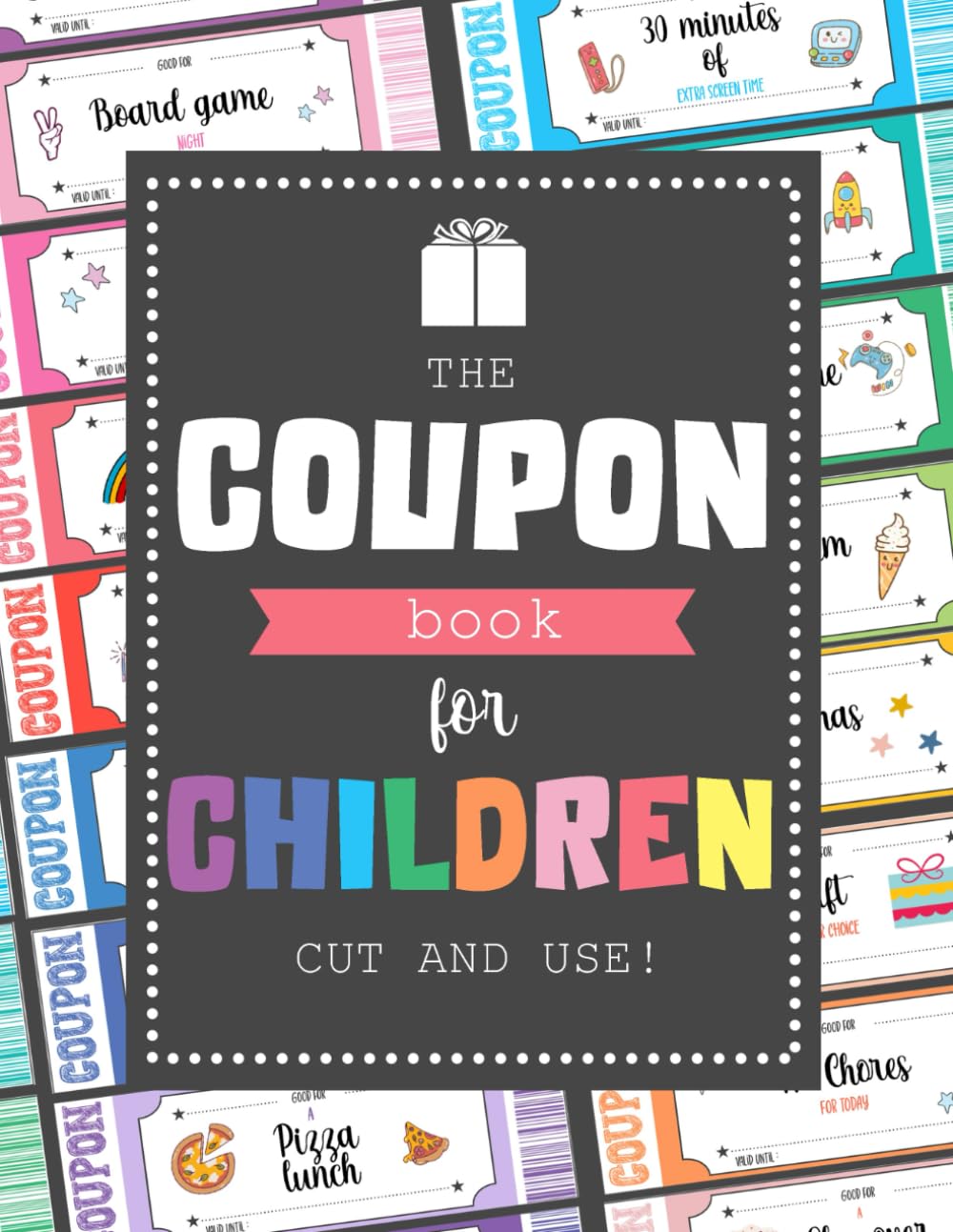 Coupon Book for Children: Over 100 Gift Coupons, pre-made and blank. Give your Kids meaningful exper