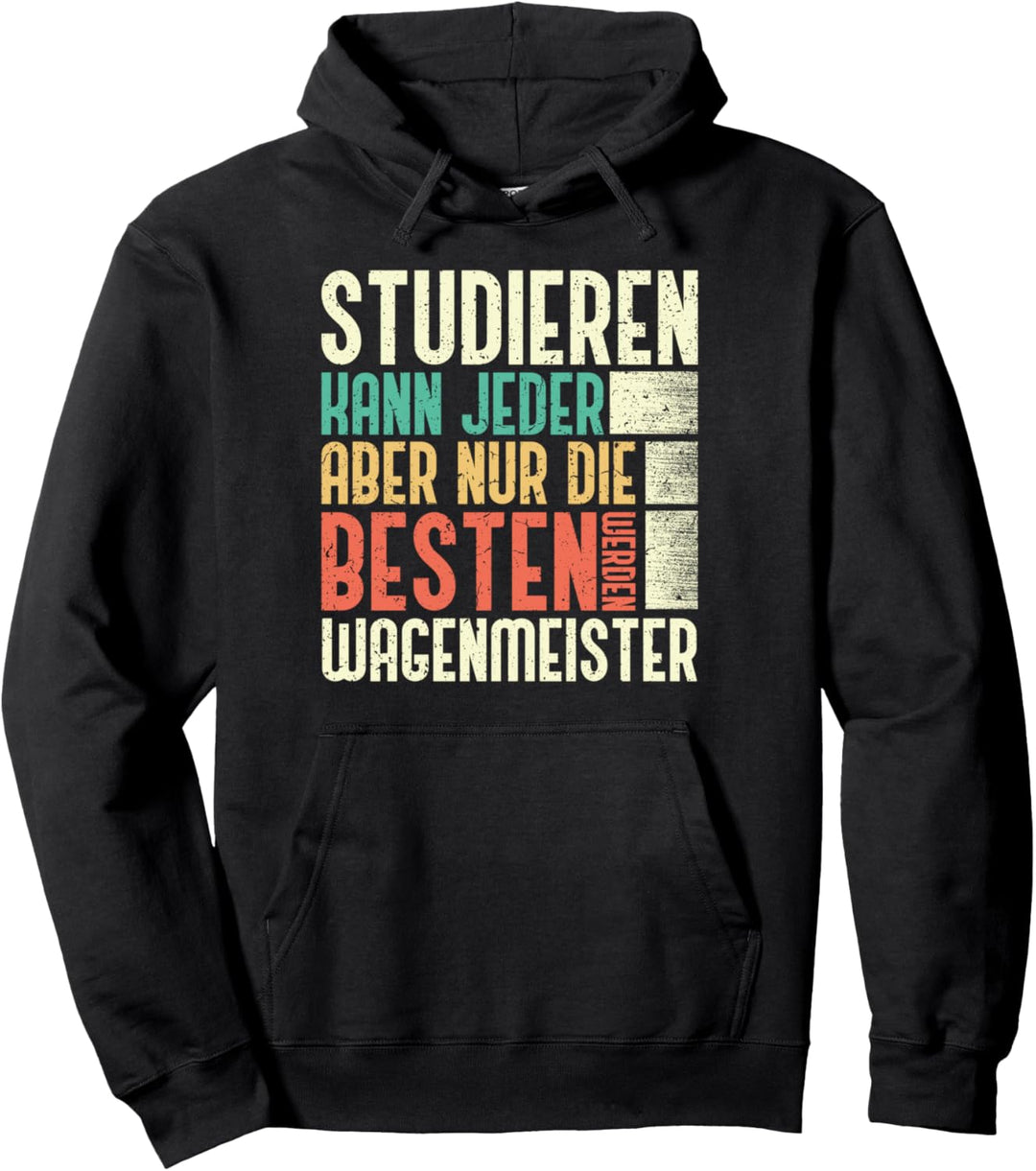 Wagenmeister Beruf - Studieren Kann Jeder Pullover Hoodie