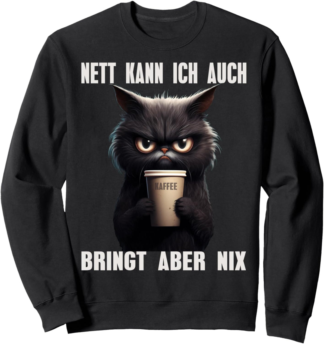 Nett Kann Ich Auch Bringt Aber Nix Kaffee Katze Morgenmuffel Sweatshirt