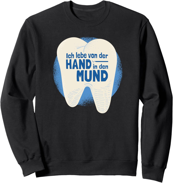 Ich Lebe Von Der Hand Im Mund Zahnärztin Zahnarzt Sweatshirt