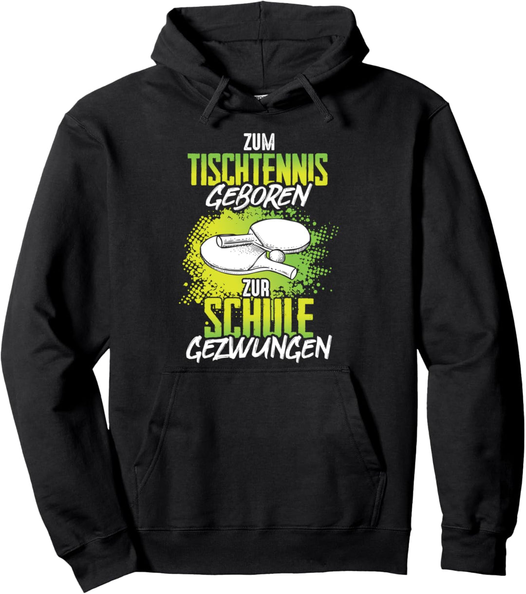 Zum Tischtennis geboren zur Schule gezwungen Pullover Hoodie