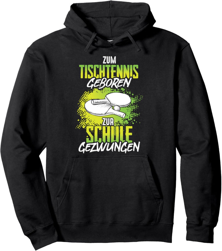 Zum Tischtennis geboren zur Schule gezwungen Pullover Hoodie