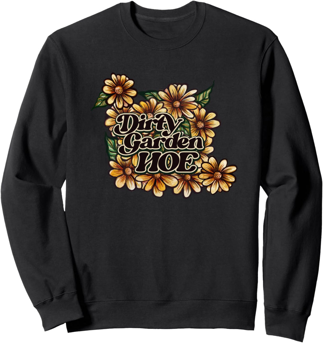 Dirty Garden Hoe Schmutzige Gartenhacke. Lustige Sweatshirt