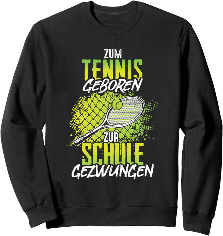 Zum Tennis geboren zur Schule gezwungen Tennisspieler Sweatshirt