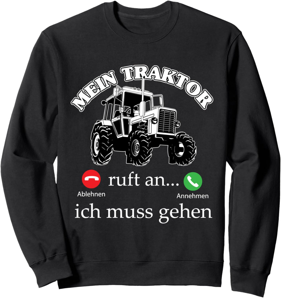 Mein Traktor ruft an ich muss gehen Bauer Landwirt Sweatshirt