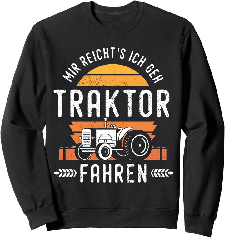 Mir Reichts Ich Gehe Traktor Fahren Landwirtschaft Geschenk Sweatshirt