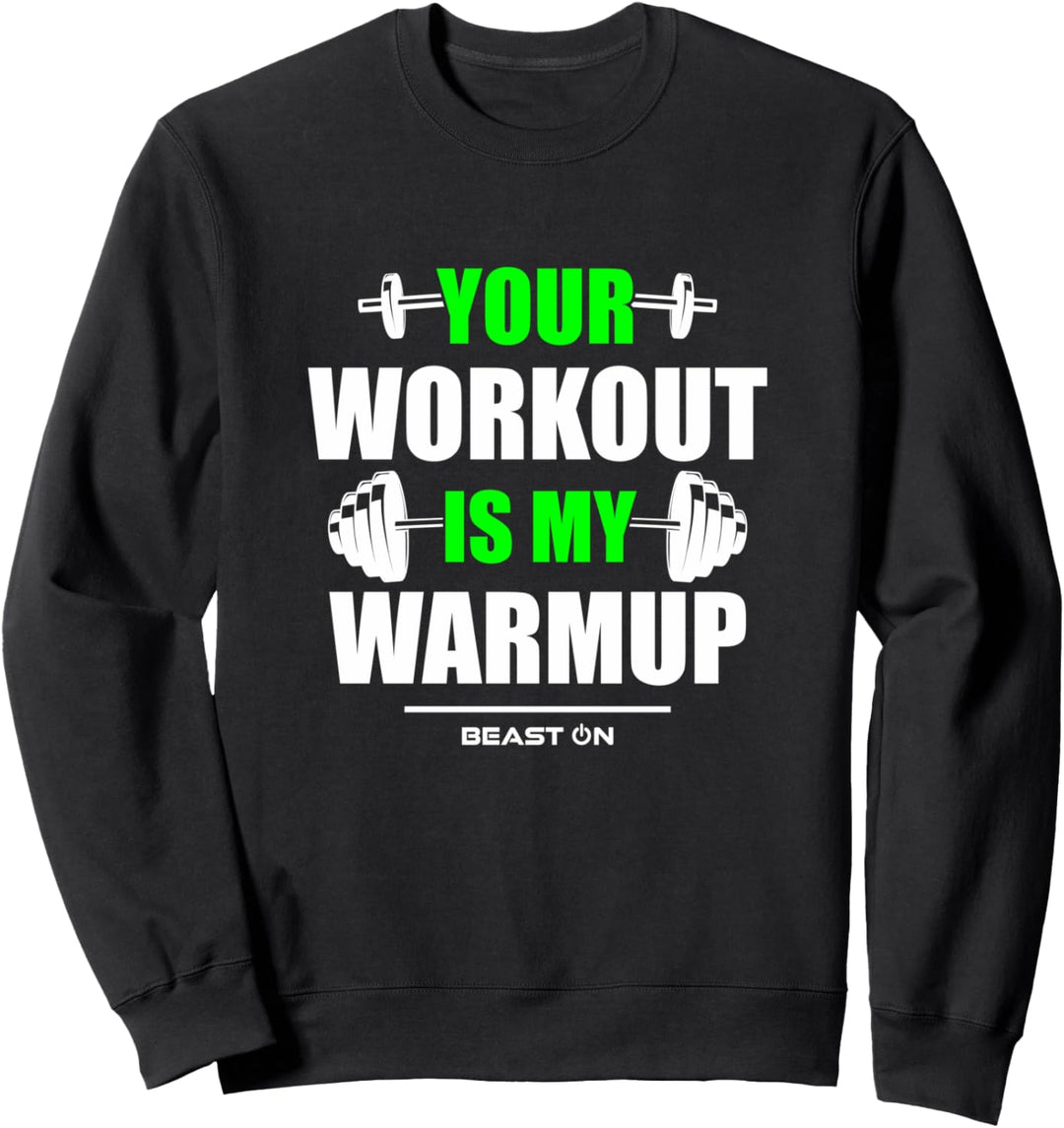 Your Workout is Warmup Gym Green Fitness Bodybuilding Gain Sweatshirt