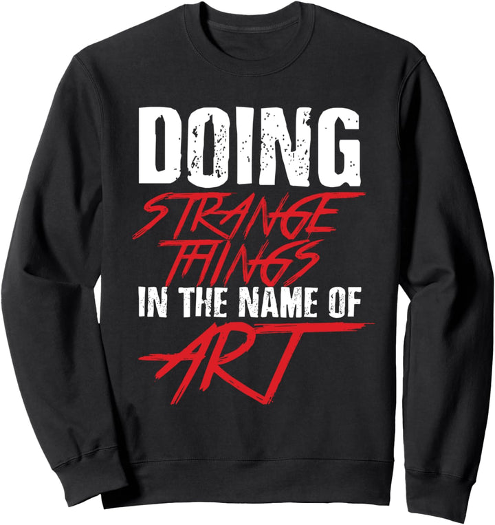 Doing Strange Things In Name Of Art | Musikerkünstler Sweatshirt