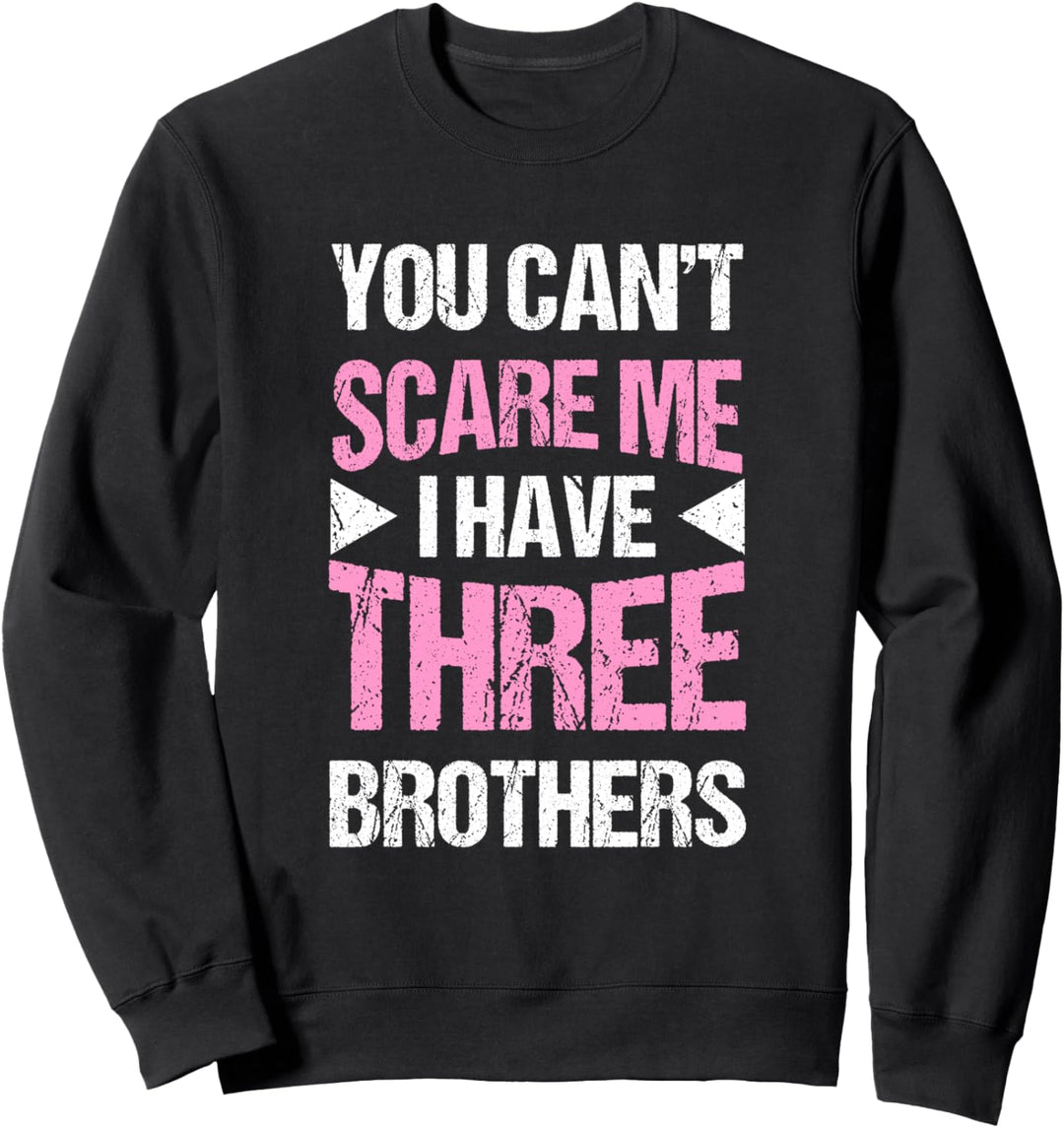 Lustiges Geschwisterchen You Can't Scare Me I Have Brothers Sweatshirt