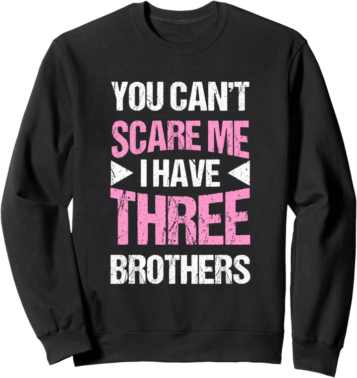 Lustiges Geschwisterchen You Can't Scare Me I Have Brothers Sweatshirt