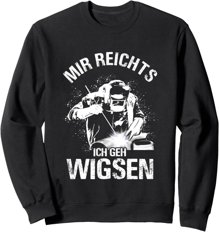 Mir reichts ich geh Wigsen Wig Schweisser Metallbauer Sweatshirt