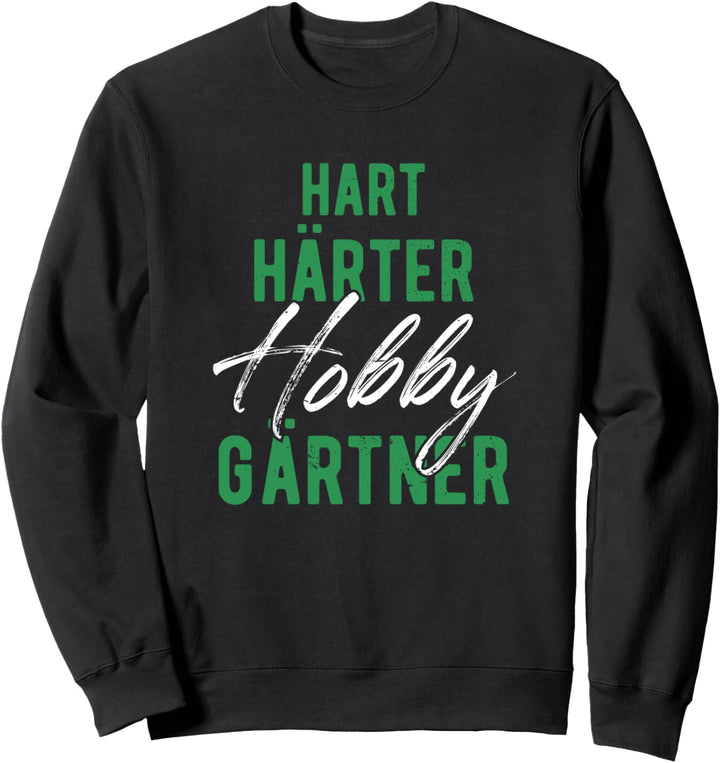 Hart Härter Hobbygärtner Garten Landschaftsgärtner Gärtner Sweatshirt