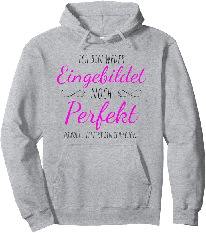 Nicht Eingebildet aber Perfekt - Ironisch arroganter Spruch Pullover Hoodie