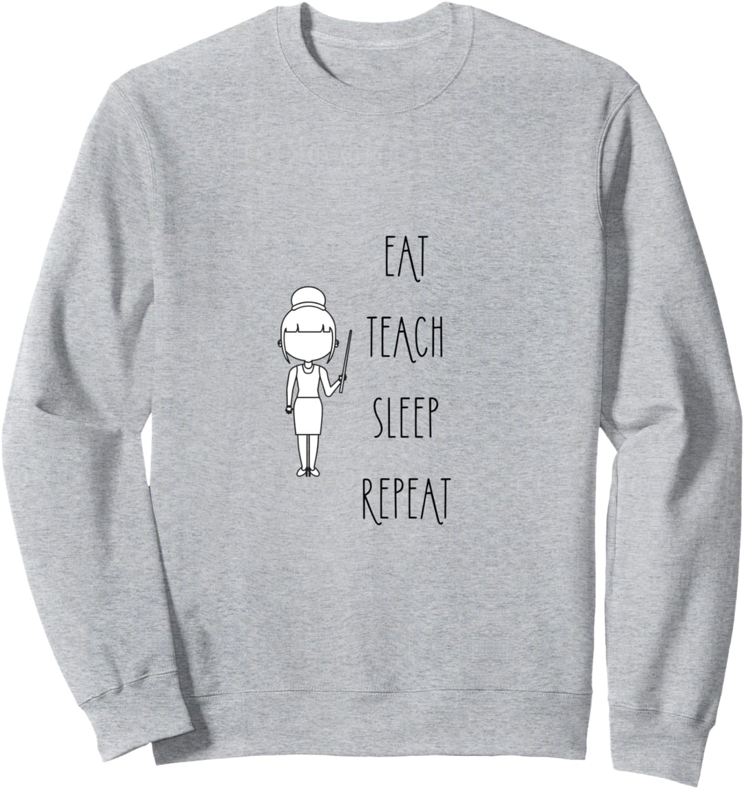 Eat Teach Sleep Repeat Lehrer Lehrerinnen Garderobe Sweatshirt