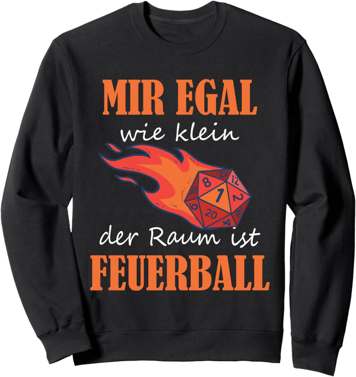 Mir egal wie klein der Raum ist Feuerball Rollenspiel Zauber Sweatshirt