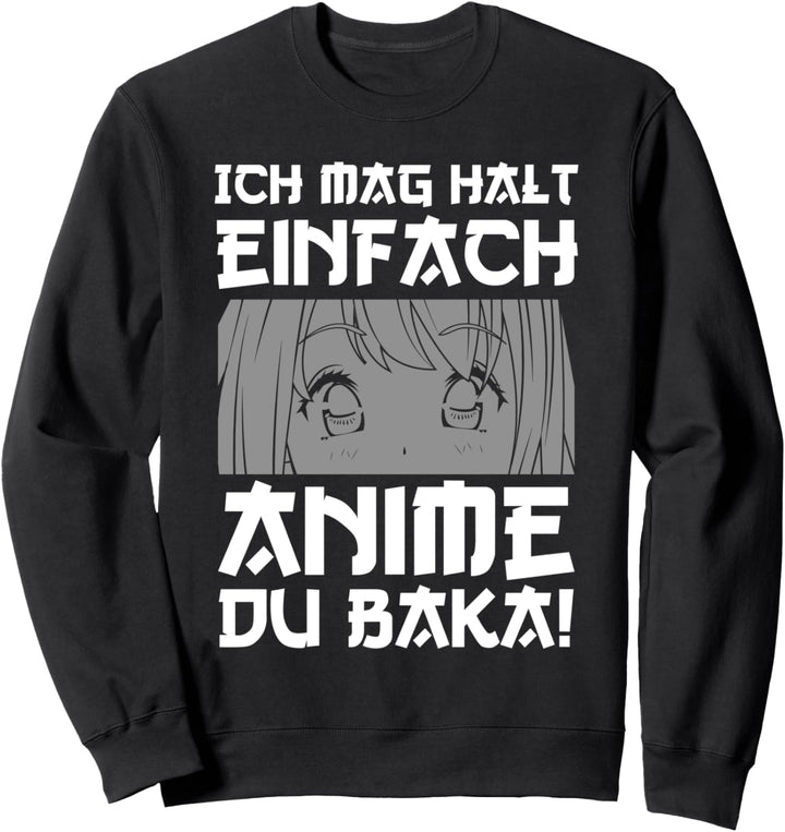 Ich mag halt einfach Anime Du baka! Anime Otaku Sweatshirt