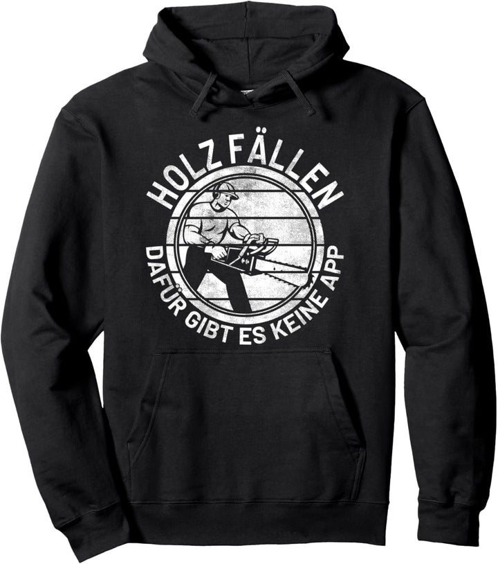Holz fällen dafür gibt es keine App Motorsäge Holzfäller Pullover Hoodie