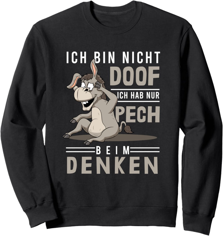 Pech beim Denken, Tollpatsch, Dummheit, Doof, Dummer Esel Sweatshirt