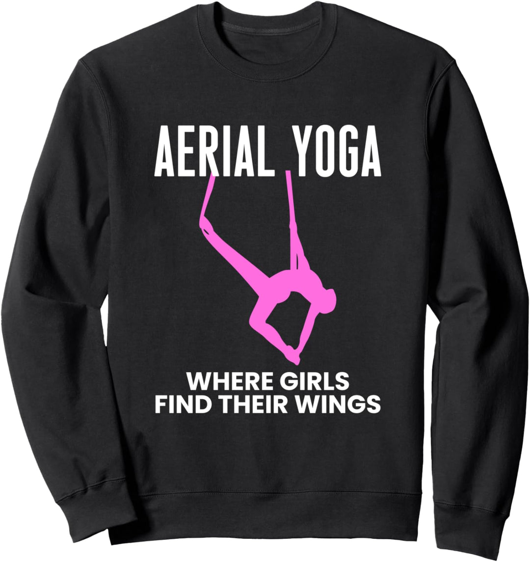 Aerial Yoga Where Girls Find Their Wings Sweatshirt