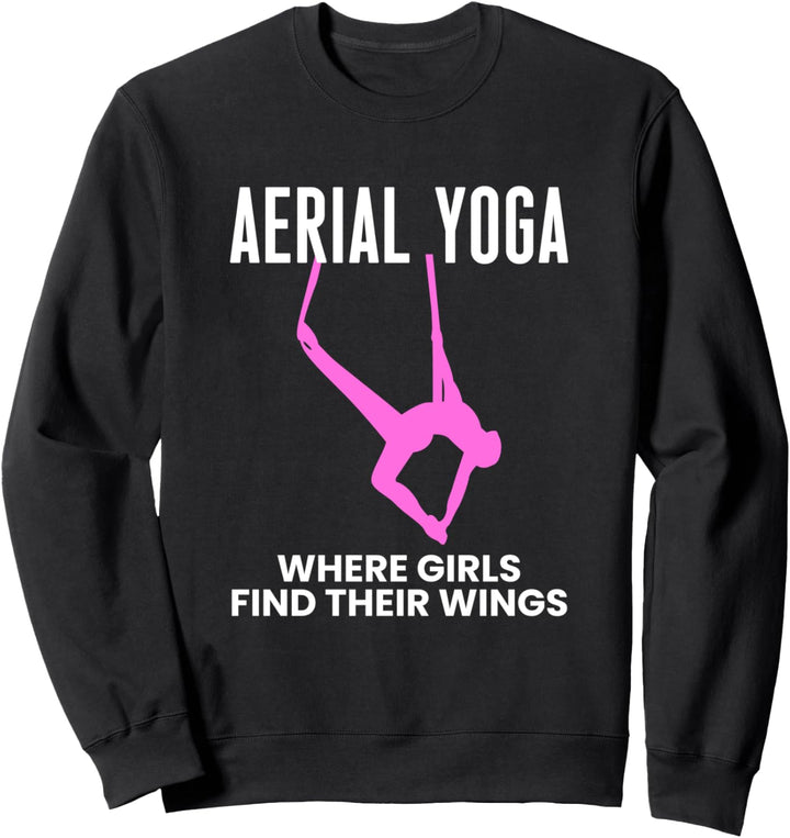 Aerial Yoga Where Girls Find Their Wings Sweatshirt