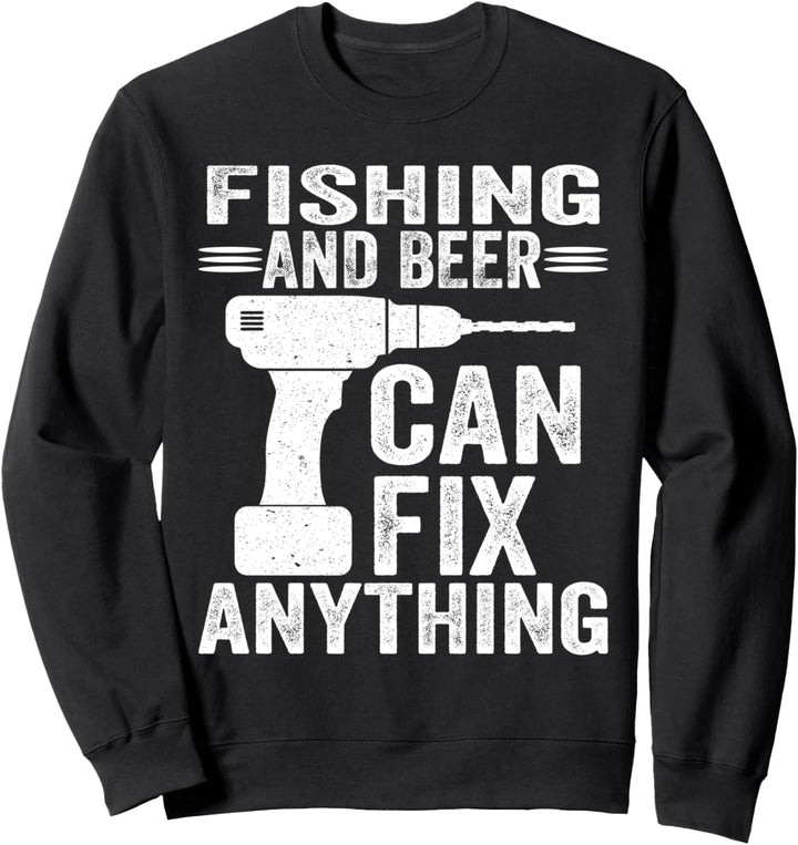 Fishing And Beer Can Fix Anything Funny Sweatshirt