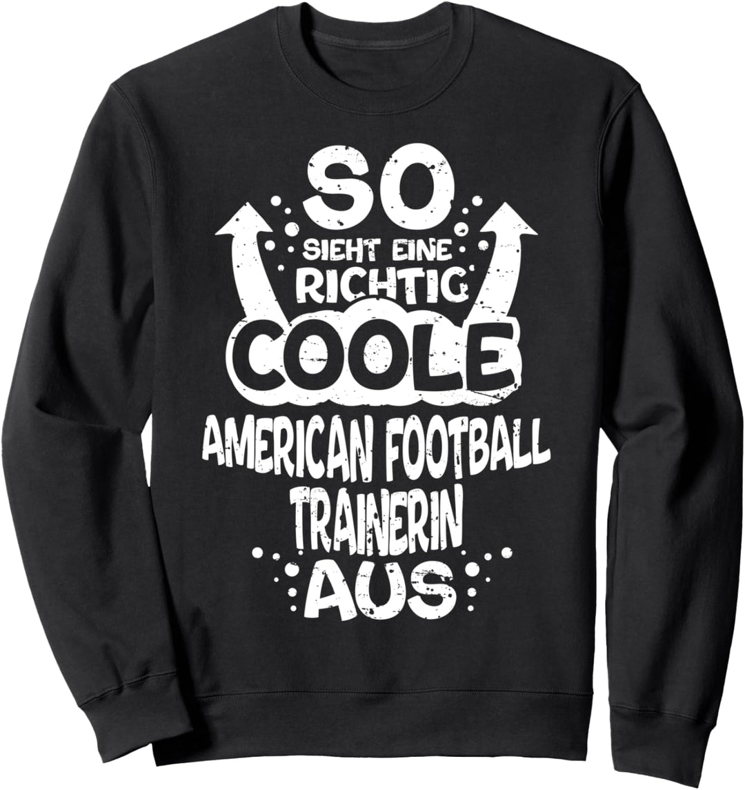 So Sieht Eine Richtig Coole American Football Trainerin Aus Sweatshirt