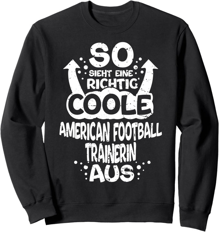 So Sieht Eine Richtig Coole American Football Trainerin Aus Sweatshirt