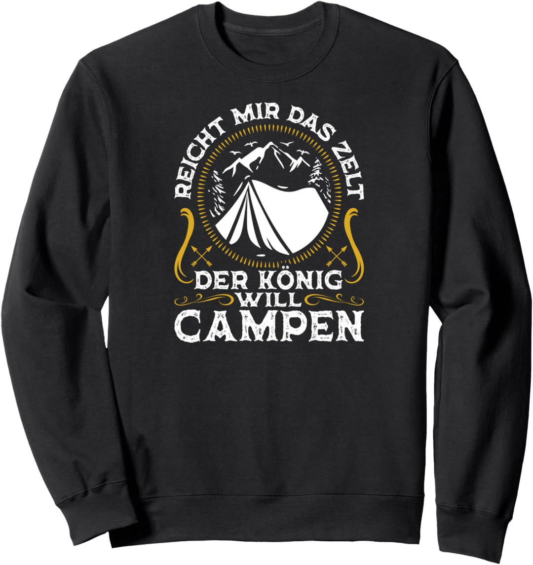 Reicht mir das Zelt der König will Campen Spruch Camping Sweatshirt