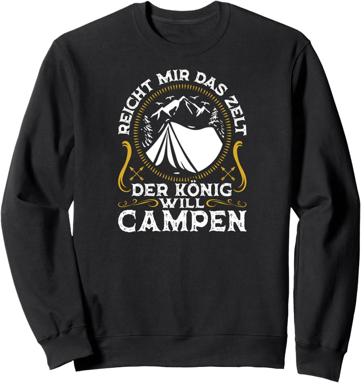 Reicht mir das Zelt der König will Campen Spruch Camping Sweatshirt