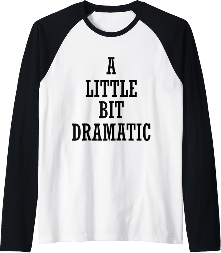 A Little Bit Dramatic Raglan