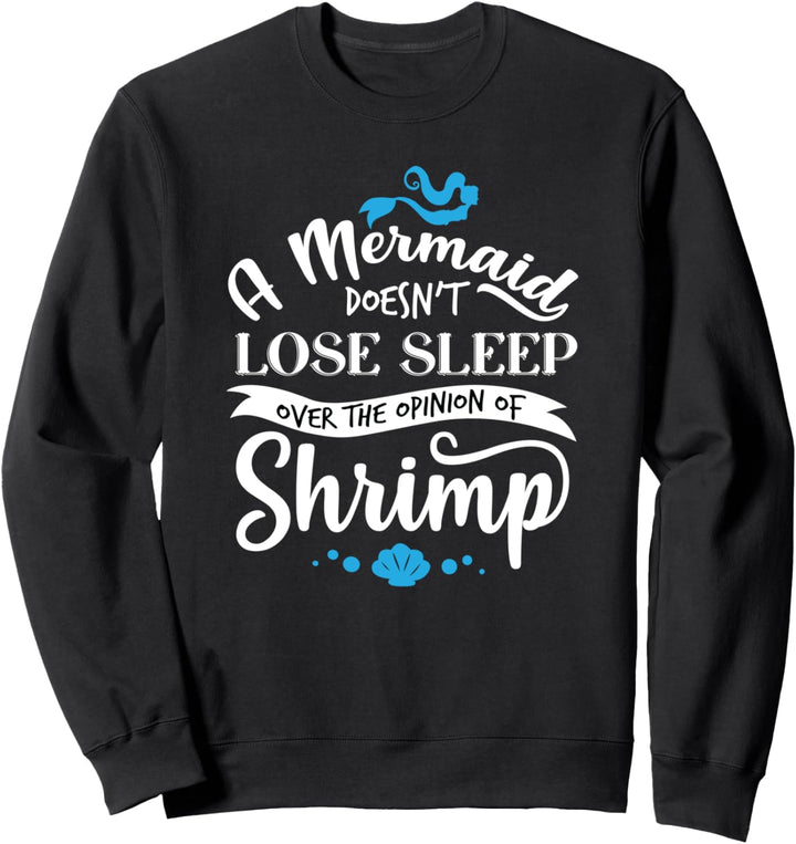 Eine Meerjungfrau verliert nicht Schlaf über Meinung Shrimps Sweatshirt