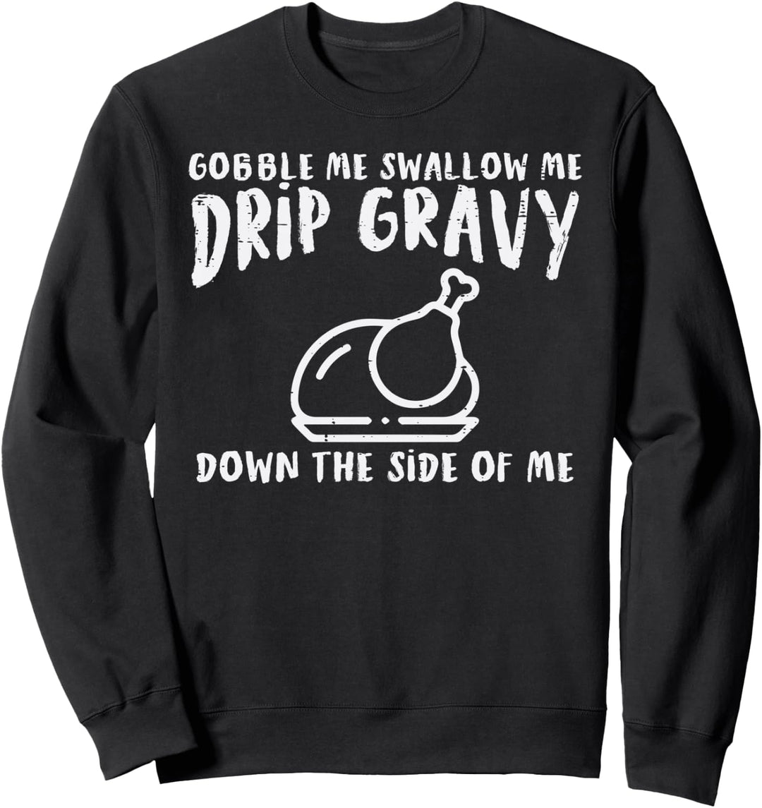 Gobble Me Drip Sosse Truthahn Lustig Thanksgiving Männer Frauen Sweatshirt