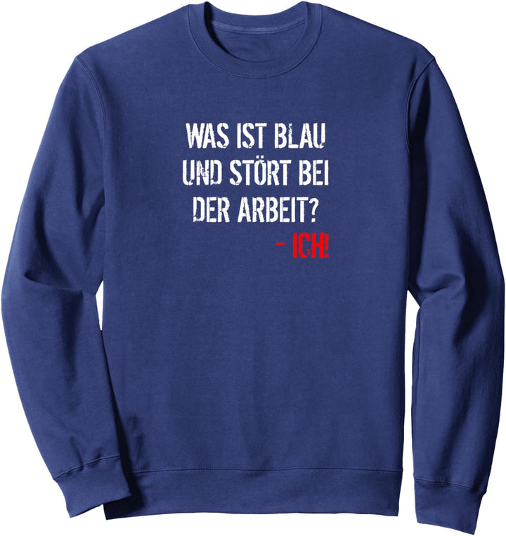 Was ist blau und stört bei der Arbeit? Ich Bauarbeiter Sweatshirt