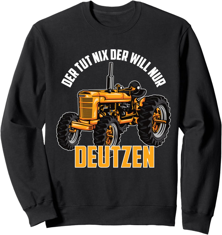 Der Tut Nix - Der Will Nur Deutzen, Traktor, Landwirt, Bauer Sweatshirt