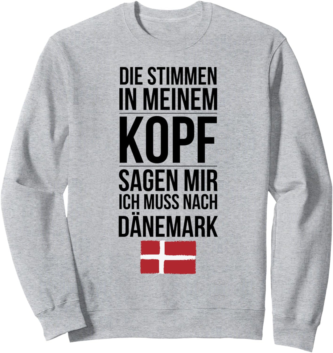 Stimmen in meinem Kopf ich muss nach Dänemark Sweatshirt