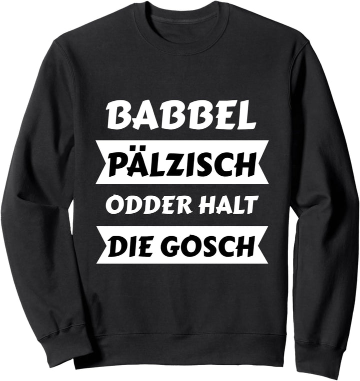 Babbel Pälzisch Spruch Pfalz Dialekt Geschenk für Weinkerwe Sweatshirt