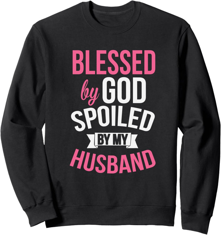 Blessed By God Spoiled By My Husband Lucky Wife Sweatshirt