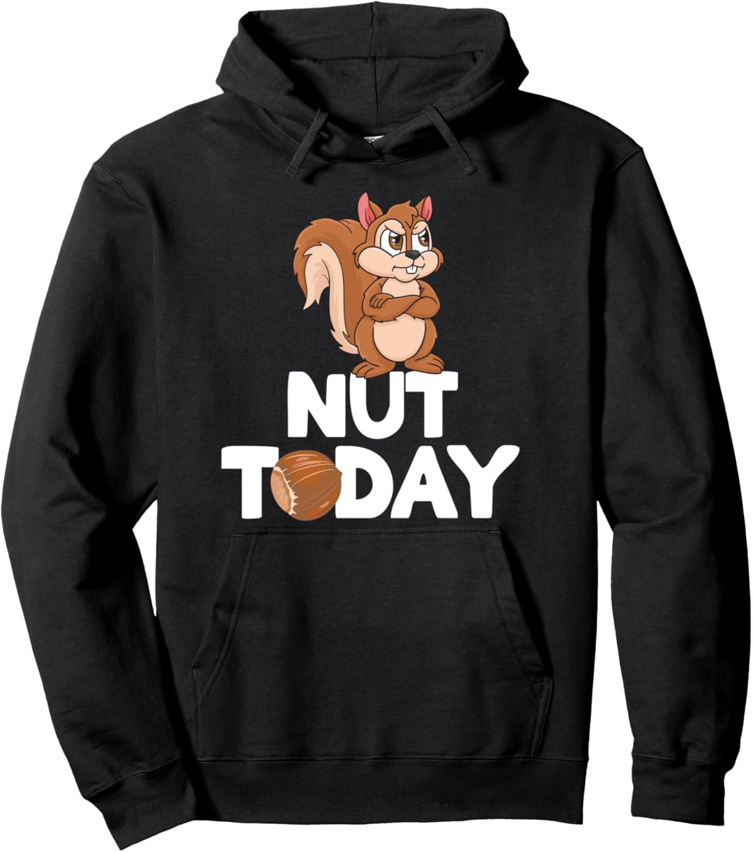Not Today Lustiges Eichhörnchen Haselnuss Nuss Pullover Hoodie