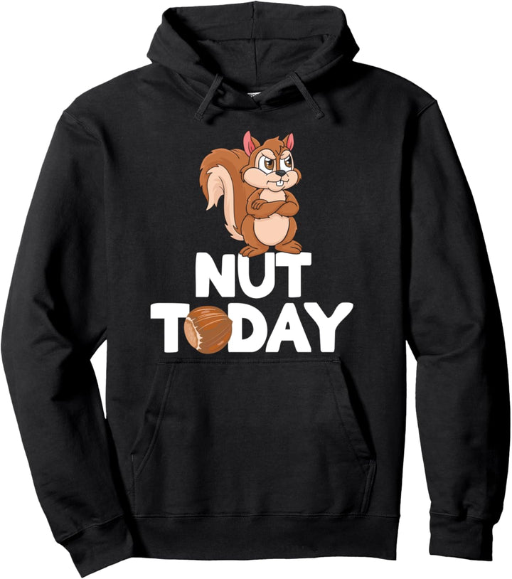 Not Today Lustiges Eichhörnchen Haselnuss Nuss Pullover Hoodie