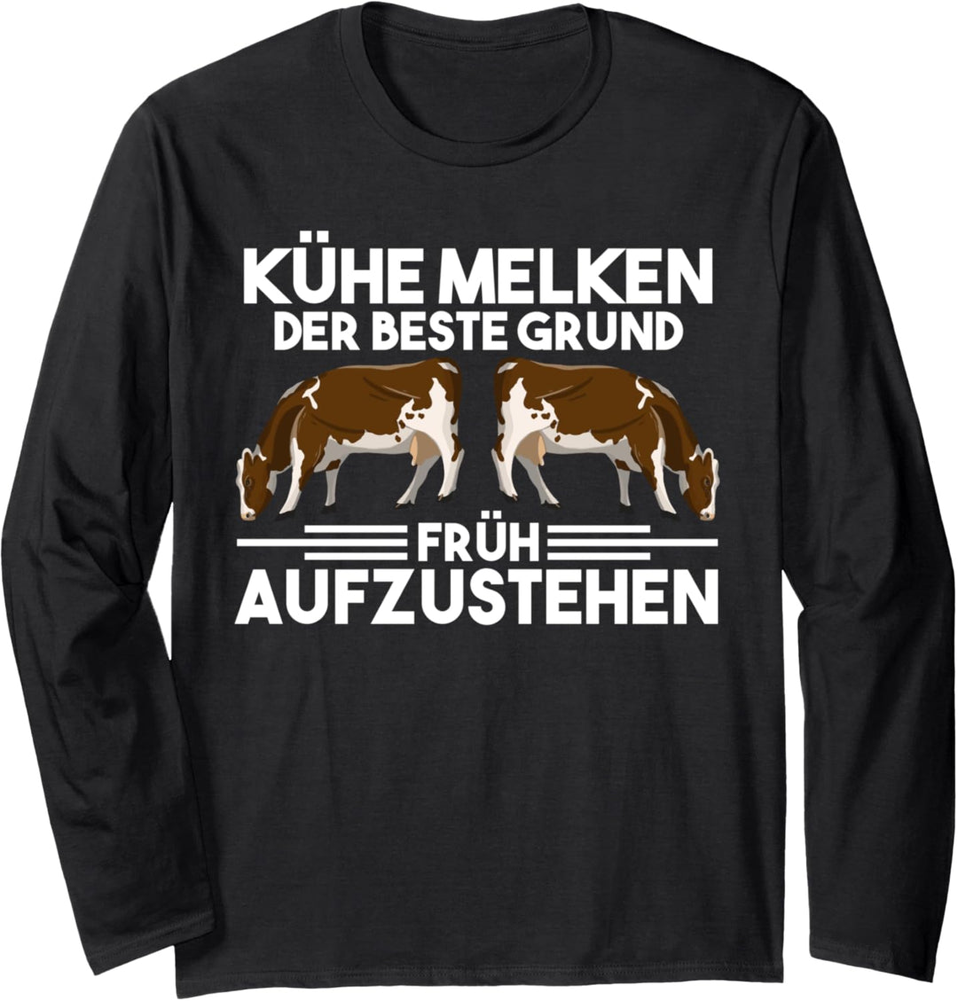 Kühe melken Der beste Grund früh aufzustehen Kühe Kuhbauer Langarmshirt