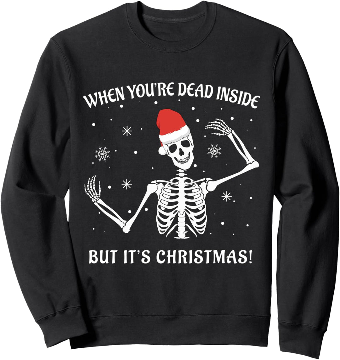 When You're Dead Inside But It's Christmas Funny Skeleton Sweatshirt