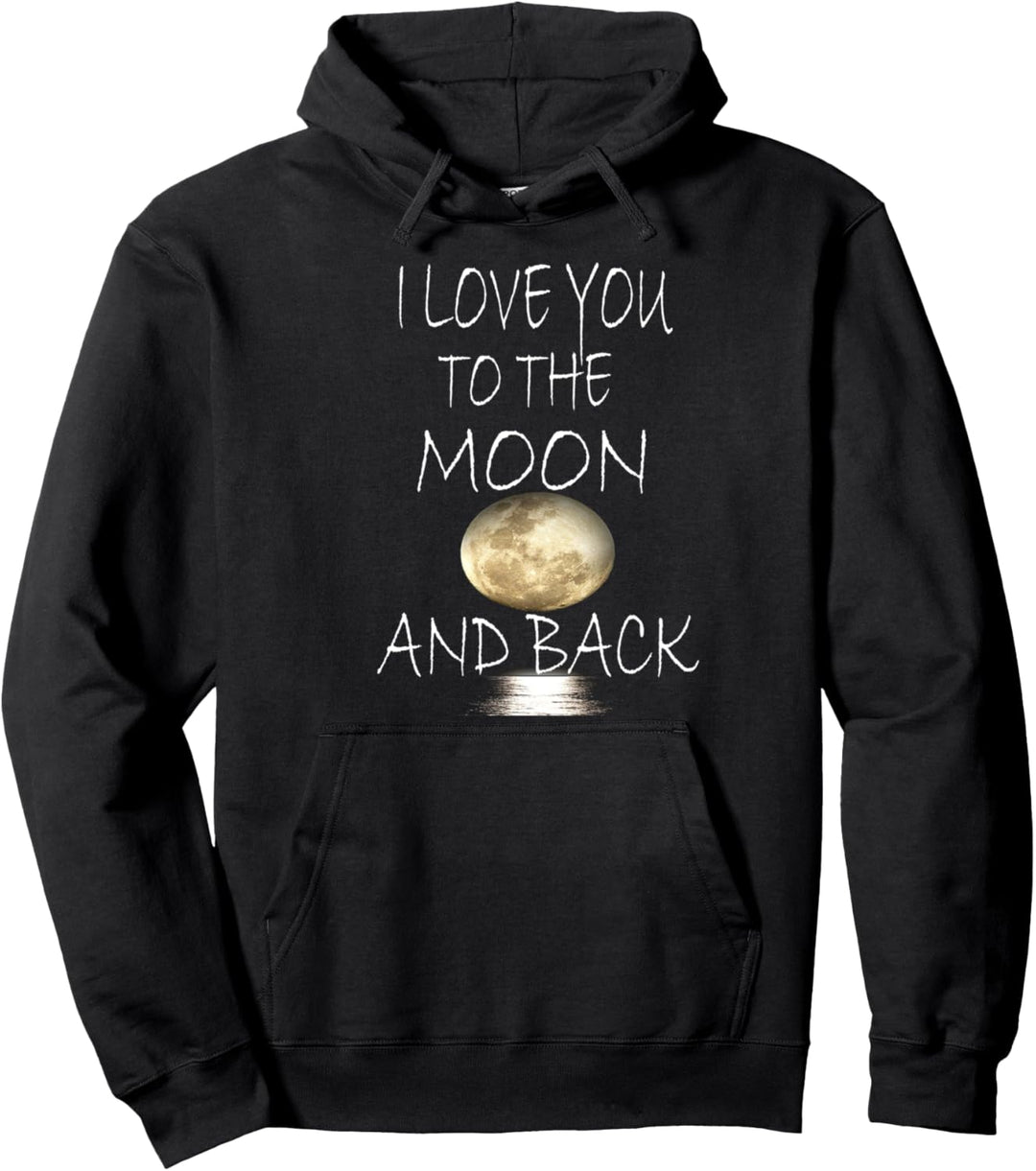 I Love You To The Moon And Back Pullover Hoodie