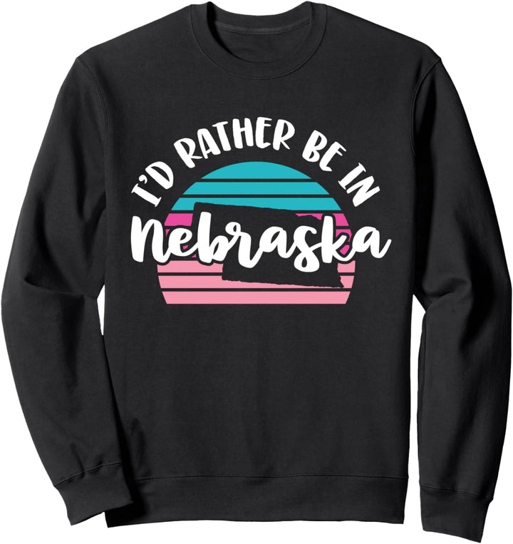 I'd Rather Be In Nebraska Sweatshirt